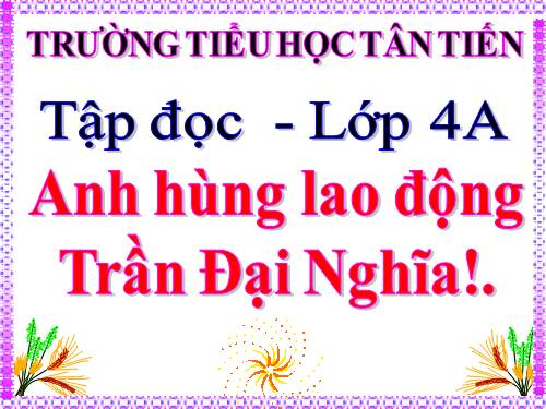 Tuần 21. Anh hùng Lao động Trần Đại Nghĩa