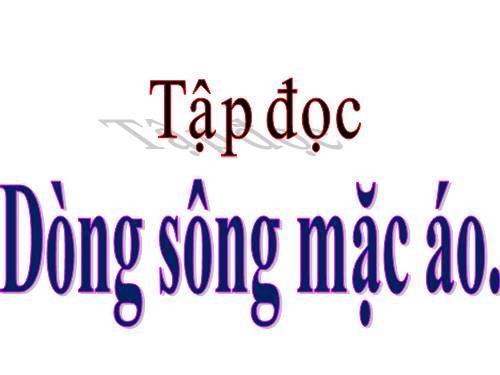 Tuần 30. Dòng sông mặc áo