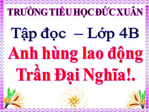 Tuần 21. Anh hùng Lao động Trần Đại Nghĩa