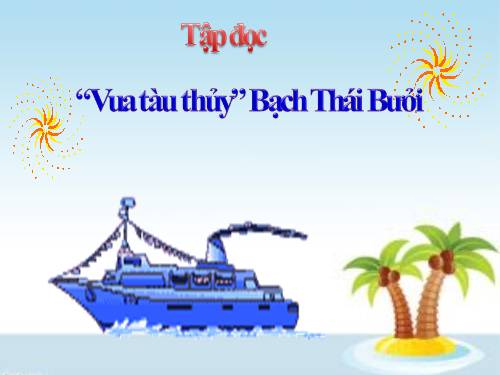 Tuần 12. Vua tàu thủy Bạch Thái Bưởi