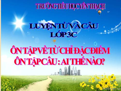 Tuần 14. Ôn tập về từ chỉ đặc điểm. Ôn tập câu Ai thế nào?