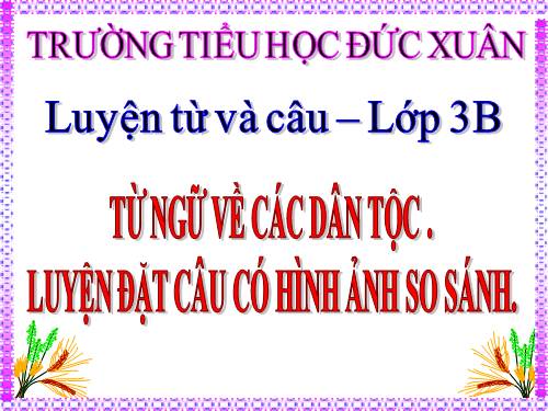 Tuần 15. MRVT: Các dân tộc. Luyện đặt câu có hình ảnh so sánh