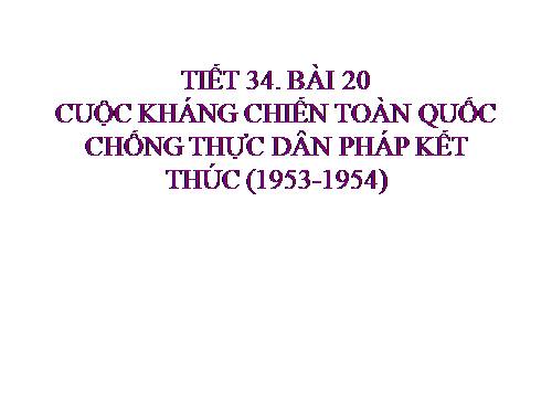 Bài 20. Cuộc kháng chiến toàn quốc chống thực dân Pháp kết thúc (1953 - 1954)