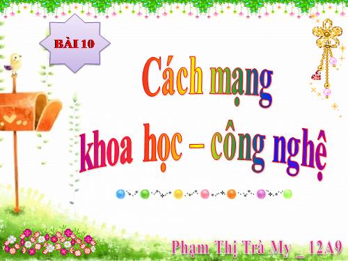 Bài 10. Cách mạng khoa học - công nghệ và xu thế toàn cầu hóa sau nửa thế kỉ XX