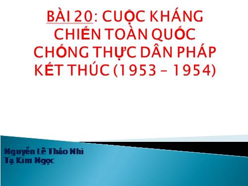 Bài 20. Cuộc kháng chiến toàn quốc chống thực dân Pháp kết thúc (1953 - 1954)