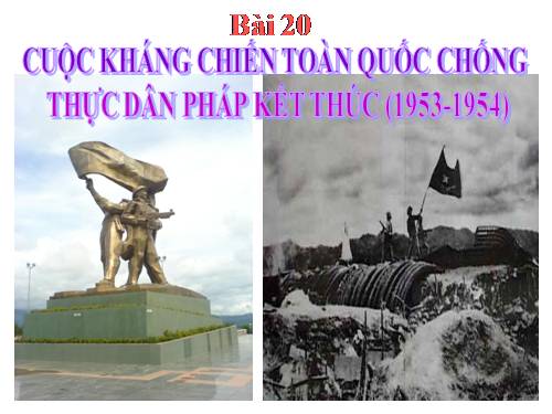 Bài 20. Cuộc kháng chiến toàn quốc chống thực dân Pháp kết thúc (1953 - 1954)