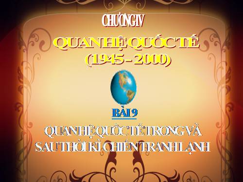 Bài 9. Quan hệ quốc tế trong và sau thời kì Chiến tranh lạnh