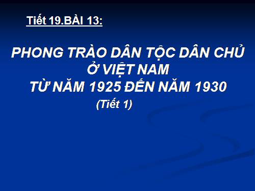 Bài 13. Phong trào dân tộc dân chủ ở Việt Nam từ năm 1925 đến năm 1930