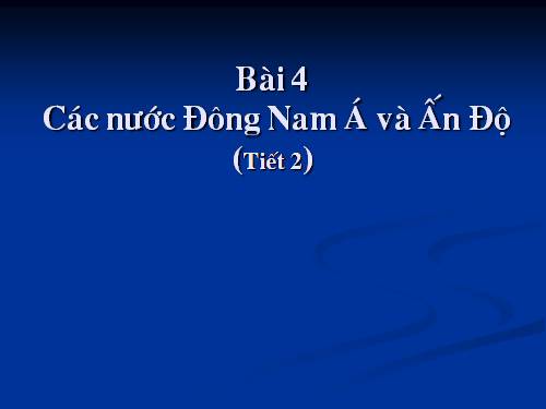 Bài 4. Các nước Đông Nam Á và Ấn Độ