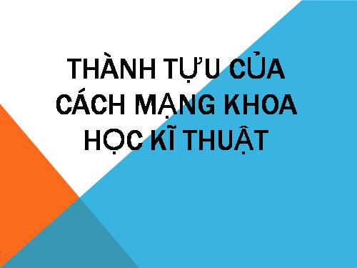 Bài 10. Cách mạng khoa học - công nghệ và xu thế toàn cầu hóa sau nửa thế kỉ XX