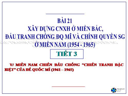 Bài 21. Xây dựng chủ nghĩa xã hội ở miền Bắc, đấu tranh chống đế quốc Mĩ và chính quyền Sài Gòn ở miền Nam (1954 - 1965)