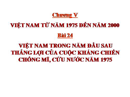 Bài 24: Việt Nam trong năm đầu sau thắng lợi của cuộc kháng chiến chống Mĩ cứu nước