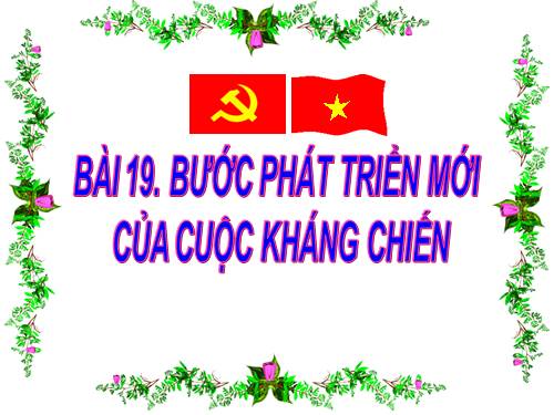 Bài 19. Bước phát triển của cuộc kháng chiến toàn quốc chống thực dân Pháp (1951 - 1953)