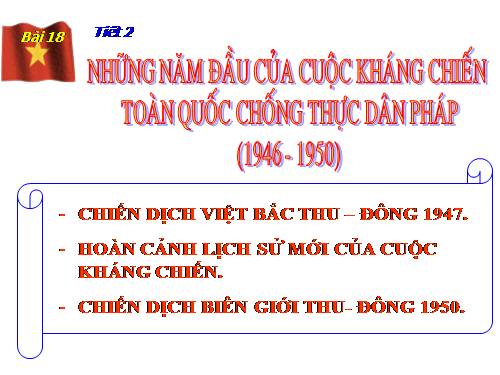 Bài 18. Những năm đầu của cuộc kháng chiến toàn quốc chống thực dân Pháp (1946 - 1950)