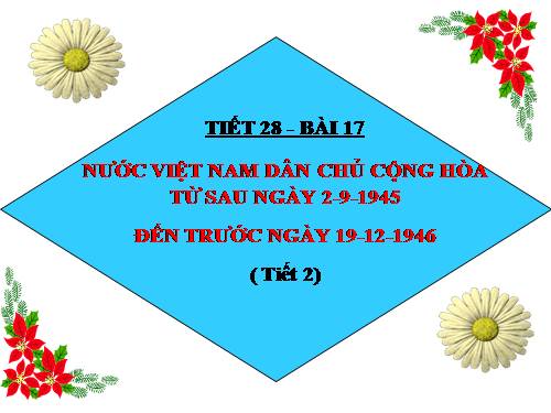 Bài 17. Nước Việt Nam Dân chủ Cộng hoà từ sau ngày 2-9-1945 đến trước ngày 19-12-1946