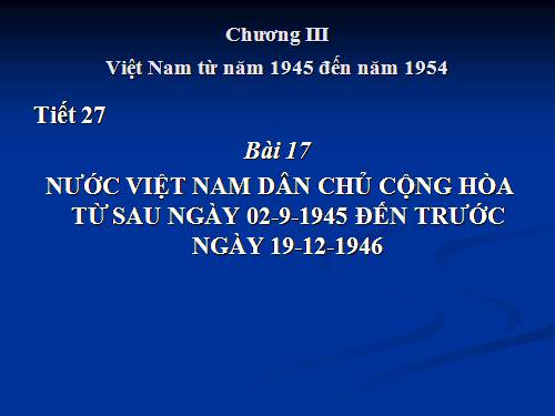 Bài 17. Nước Việt Nam Dân chủ Cộng hoà từ sau ngày 2-9-1945 đến trước ngày 19-12-1946