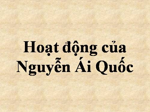 Bài 12. Con đường hoạt động của Nguyễn Ái Quốc