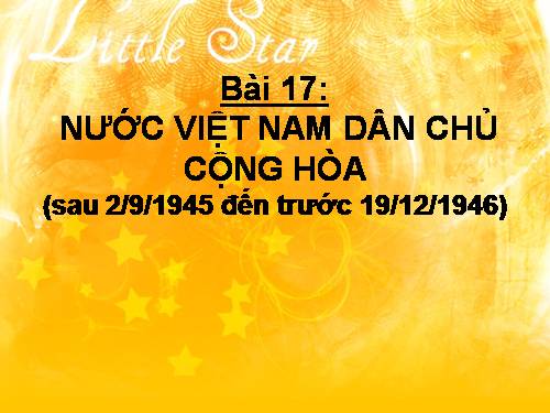 Bài 17. Nước Việt Nam Dân chủ Cộng hoà từ sau ngày 2-9-1945 đến trước ngày 19-12-1946