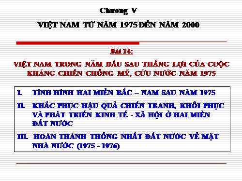 Bài 24. Việt Nam trong năm đầu sau thắng lợi của cuộc kháng chiến chống Mĩ, cứu nước năm 1975