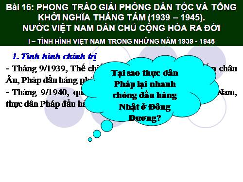 Bài 16. Phong trào giải phóng dân tộc và Tổng khởi nghĩa tháng Tám (1939 - 1945). Nước Việt Nam Dân chủ Cộng hoà ra đời