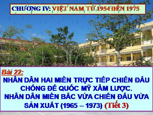 Bài 22. Nhân dân hai miền trực tiếp chiến đấu chống đế quốc Mĩ xâm lược. Nhân dân miền Bắc vừa chiến đấu vừa sản xuất (1965 - 1973)