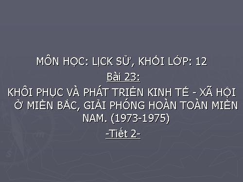 Bài 23. Khôi phục và phát triển kinh tế - xã hội ở miền Bắc, giải phóng hoàn toàn miền Nam (1973 - 1975)