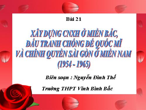 Bài 21. Xây dựng chủ nghĩa xã hội ở miền Bắc, đấu tranh chống đế quốc Mĩ và chính quyền Sài Gòn ở miền Nam (1954 - 1965)