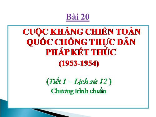 Bài 20. Cuộc kháng chiến toàn quốc chống thực dân Pháp kết thúc (1953 - 1954)