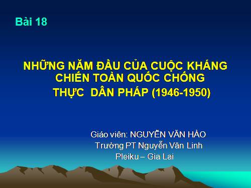 Bài 18. Những năm đầu của cuộc kháng chiến toàn quốc chống thực dân Pháp (1946 - 1950)