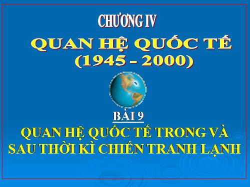 Bài 9. Quan hệ quốc tế trong và sau thời kì Chiến tranh lạnh