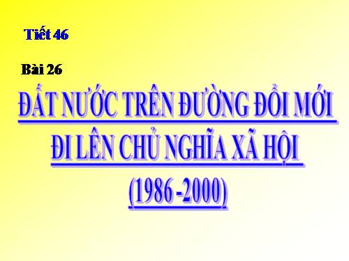 Bài 26. Đất nước trên đường đổi mới đi lên chủ nghĩa xã hội (1986-2000)