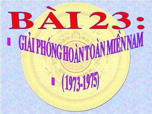 Bài 23. Khôi phục và phát triển kinh tế - xã hội ở miền Bắc, giải phóng hoàn toàn miền Nam (1973 - 1975)