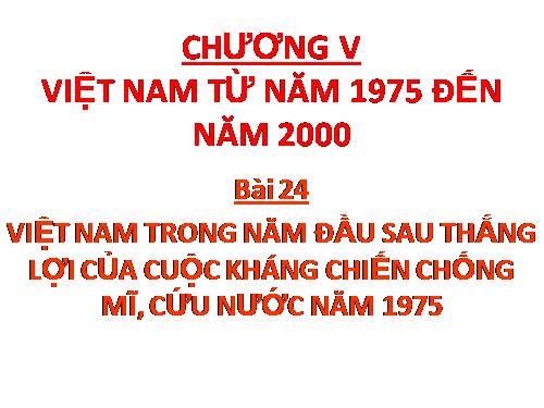 Bài 24. Việt Nam trong năm đầu sau thắng lợi của cuộc kháng chiến chống Mĩ, cứu nước năm 1975