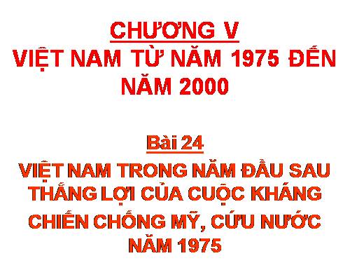 Bài 24. Việt Nam trong năm đầu sau thắng lợi của cuộc kháng chiến chống Mĩ, cứu nước năm 1975