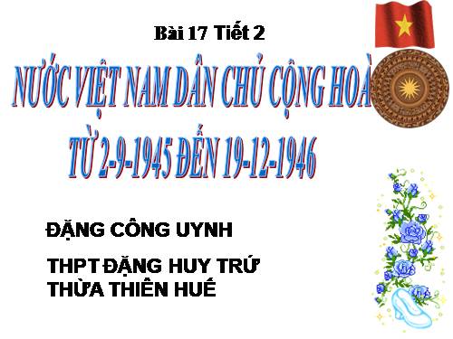 Bài 17. Nước Việt Nam Dân chủ Cộng hoà từ sau ngày 2-9-1945 đến trước ngày 19-12-1946