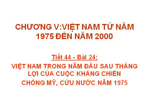 Bài 24. Việt Nam trong năm đầu sau thắng lợi của cuộc kháng chiến chống Mĩ, cứu nước năm 1975