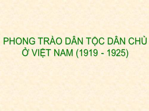 Bài 12. Phong trào dân tộc dân chủ ở Việt Nam từ năm 1919 đến năm 1925