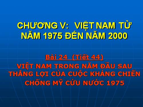 Bài 24. Việt Nam trong năm đầu sau thắng lợi của cuộc kháng chiến chống Mĩ, cứu nước năm 1975