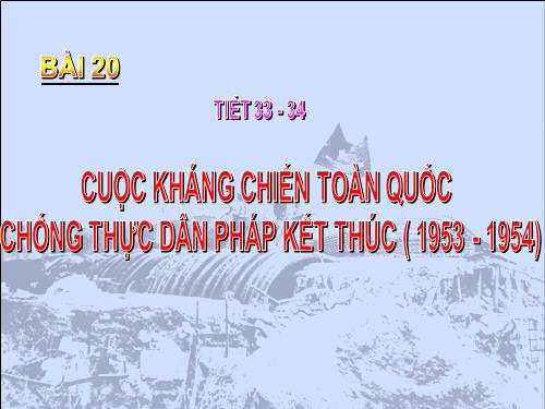 Bài 20. Cuộc kháng chiến toàn quốc chống thực dân Pháp kết thúc (1953 - 1954)