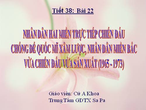 Bài 22. Nhân dân hai miền trực tiếp chiến đấu chống đế quốc Mĩ xâm lược. Nhân dân miền Bắc vừa chiến đấu vừa sản xuất (1965 - 1973)