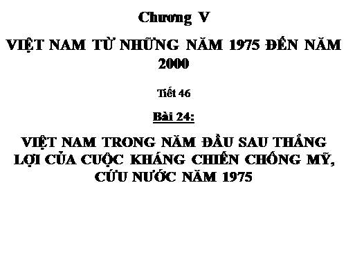 Bài 24. Việt Nam trong năm đầu sau thắng lợi của cuộc kháng chiến chống Mĩ, cứu nước năm 1975