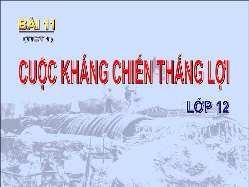 LICH SU 12_BAI 11: CUOC KHANG CHIEN THANG LOI