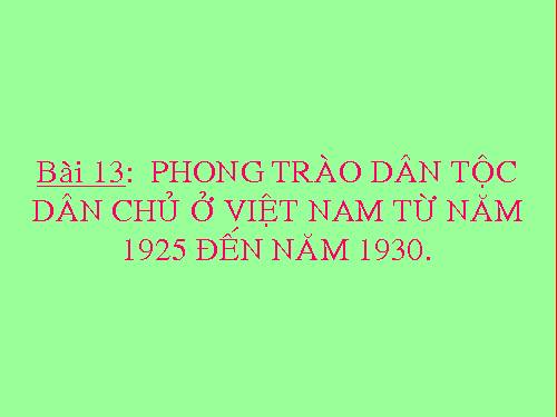 Bài 13. Phong trào dân tộc dân chủ ở Việt Nam từ năm 1925 đến năm 1930