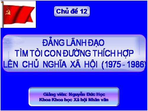 Đảng lãnh đạo tìm tòi con đường thích hợp lên CNXH 1975 -1986