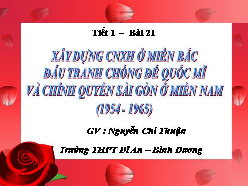 Bài 21. Xây dựng chủ nghĩa xã hội ở miền Bắc, đấu tranh chống đế quốc Mĩ và chính quyền Sài Gòn ở miền Nam (1954 - 1965)