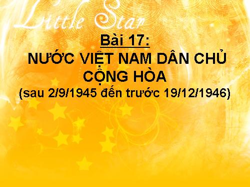 Bài 17. Nước Việt Nam Dân chủ Cộng hoà từ sau ngày 2-9-1945 đến trước ngày 19-12-1946