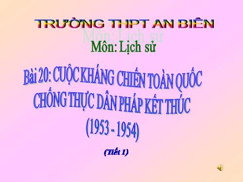 Bài 20. Cuộc kháng chiến toàn quốc chống thực dân Pháp kết thúc (1953 - 1954)