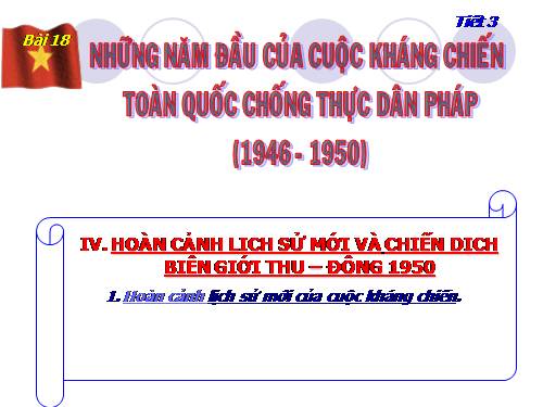 Bài 18. Những năm đầu của cuộc kháng chiến toàn quốc chống thực dân Pháp (1946 - 1950)