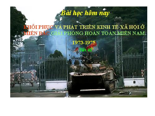 Bài 23. Khôi phục và phát triển kinh tế - xã hội ở miền Bắc, giải phóng hoàn toàn miền Nam (1973 - 1975)