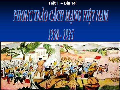 Bài 14. Phong trào cách mạng 1930 - 1935